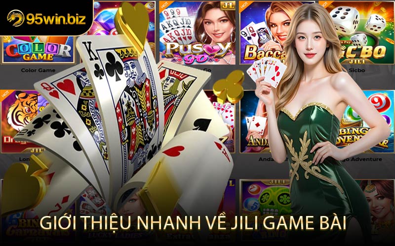 Giới Thiệu Nhanh Về JILI Game Bài