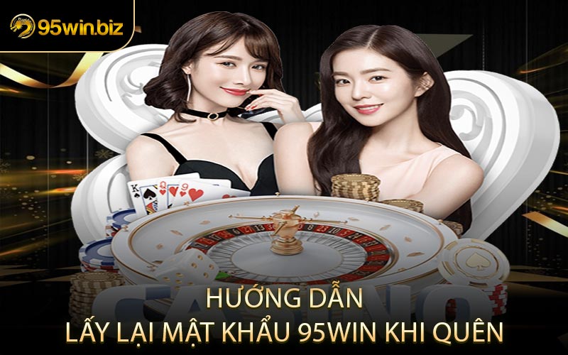 Hướng Dẫn Lấy Lại Mật Khẩu 95win Khi Quên