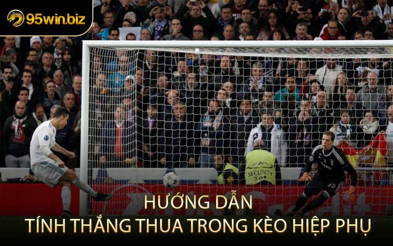 Hướng Dẫn Tính Thắng Thua Trong Kèo Hiệp Phụ
