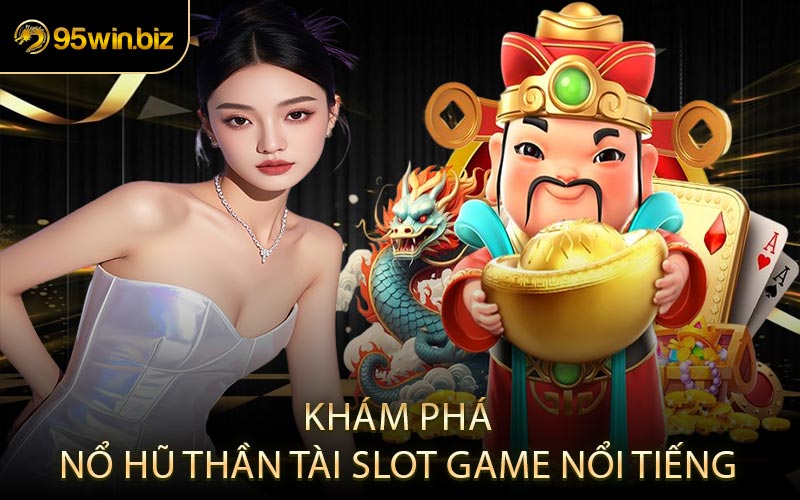 Khám Phá Nổ Hũ Thần Tài Slot Game Nổi Tiếng