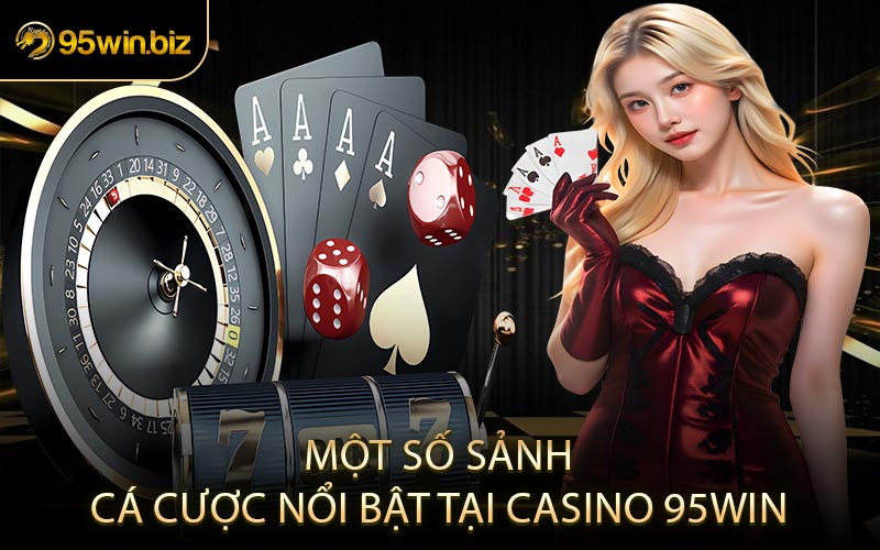 Một Số Sảnh Cá Cược Nổi Bật Tại Casino 95win