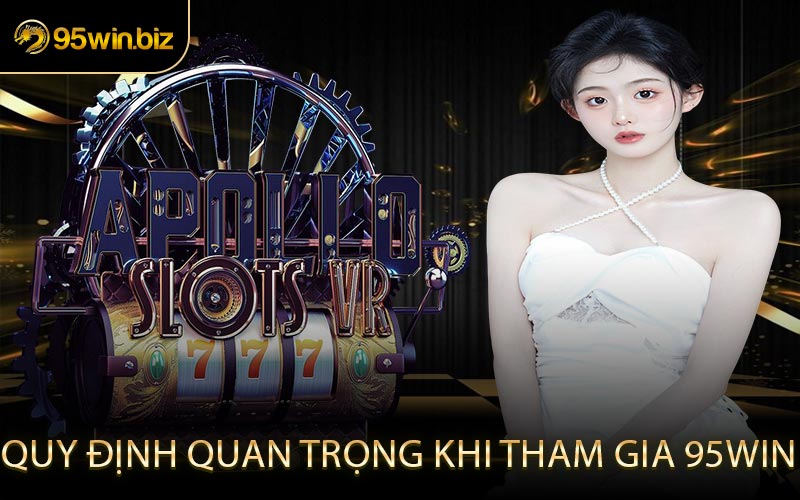 Quy Định Quan Trọng Khi Tham Gia 95win