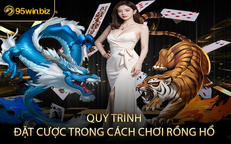 Quy trình đặt cược trong cách chơi Rồng Hổ