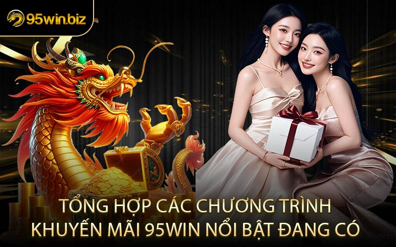 Tổng Hợp Các Chương Trình Khuyến Mãi 95win Nổi Bật Đang Có