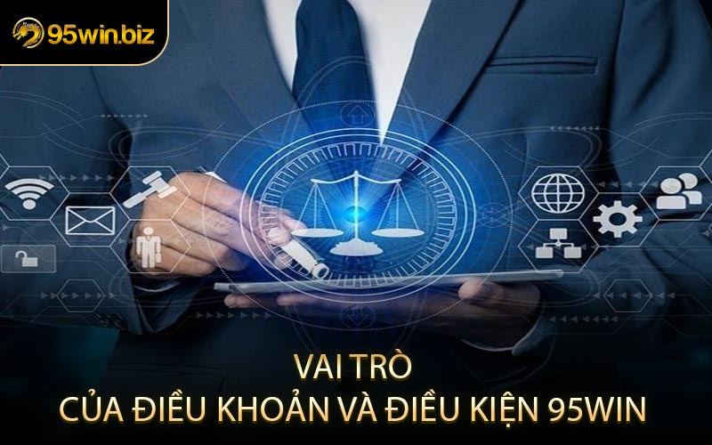 Vai Trò Của Điều Khoản Và Điều Kiện 95win
