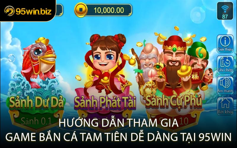 Hướng Dẫn Tham Gia Game Bắn Cá Tam Tiên Dễ Dàng Tại 95WIN