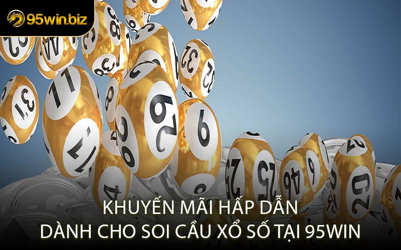 Khuyến Mãi Hấp Dẫn Dành Cho Soi Cầu Xổ Số Tại 95WIN