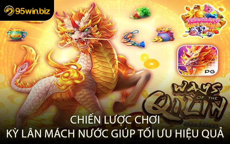 Chiến Lược Chơi Kỳ Lân Mách Nước Giúp Tối Ưu Hiệu Quả
