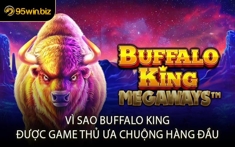 Vì Sao Buffalo King Được Game Thủ Ưa Chuộng Hàng Đầu